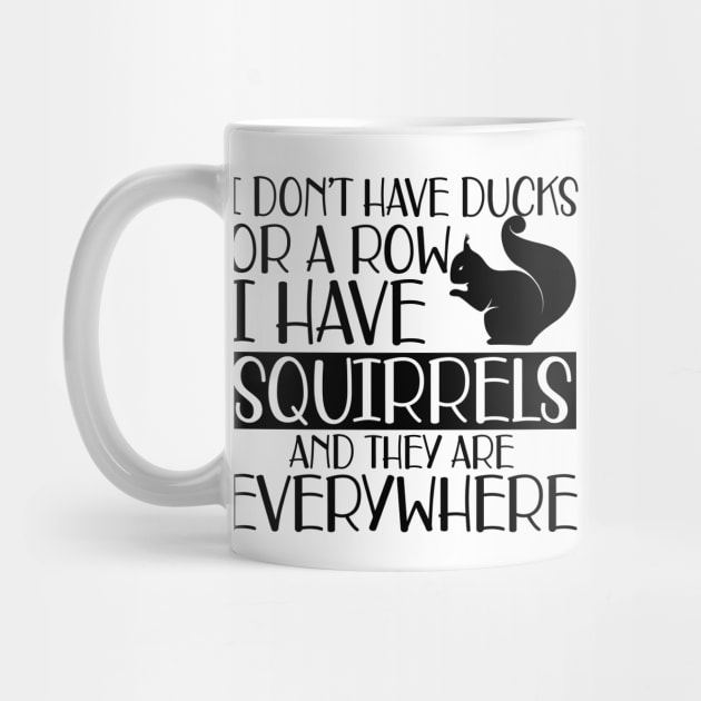 Squirrel - I don't have ducks or row I have squirrels and they are everywhere by KC Happy Shop